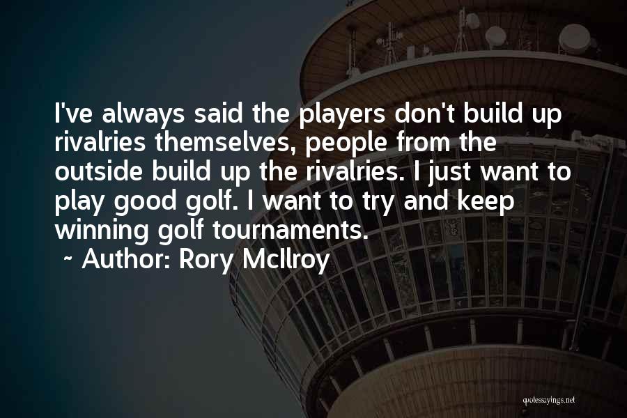 Tournaments Quotes By Rory McIlroy
