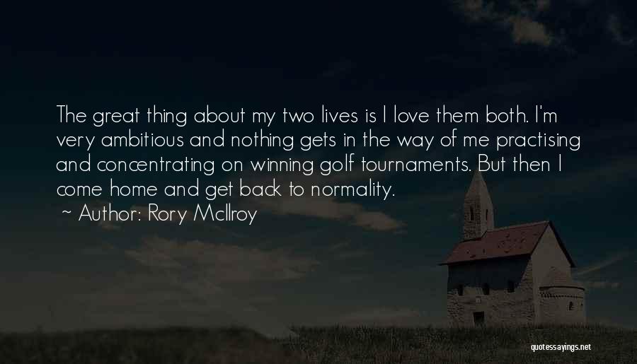 Tournaments Quotes By Rory McIlroy