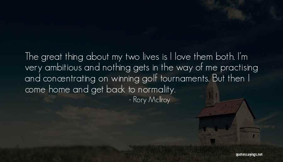 Tournaments Quotes By Rory McIlroy