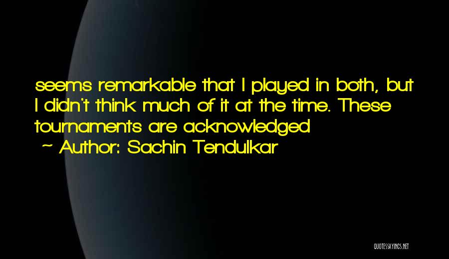 Tournaments Quotes By Sachin Tendulkar