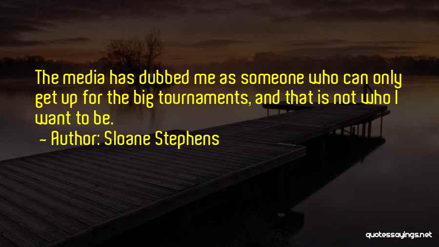 Tournaments Quotes By Sloane Stephens