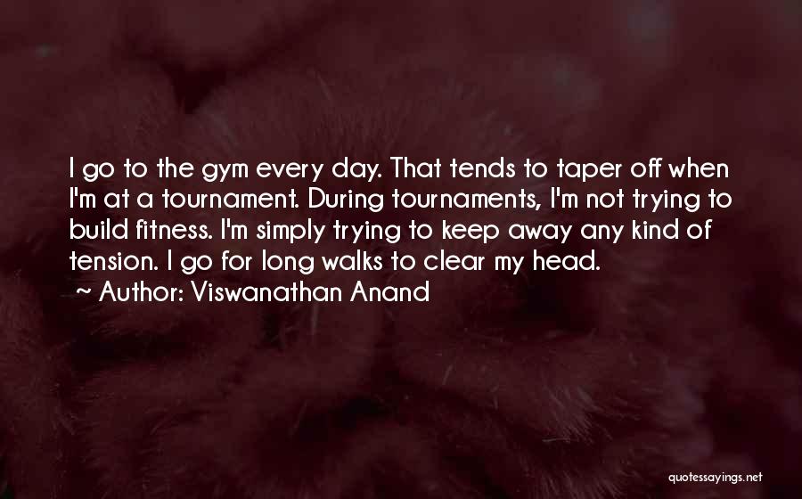 Tournaments Quotes By Viswanathan Anand