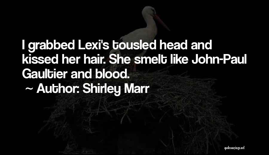 Tousled Hair Quotes By Shirley Marr