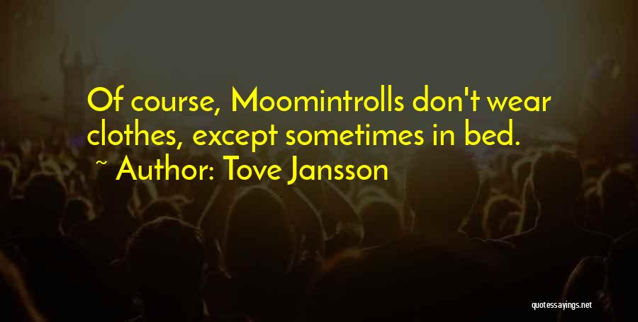 Tove Jansson Moomin Quotes By Tove Jansson