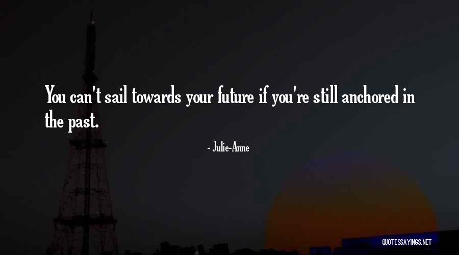 Towards The Future Quotes By Julie-Anne Towards The Future Quotes By Julie-Anne