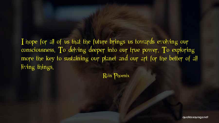 Towards The Future Quotes By Rain Phoenix Towards The Future Quotes By Rain Phoenix