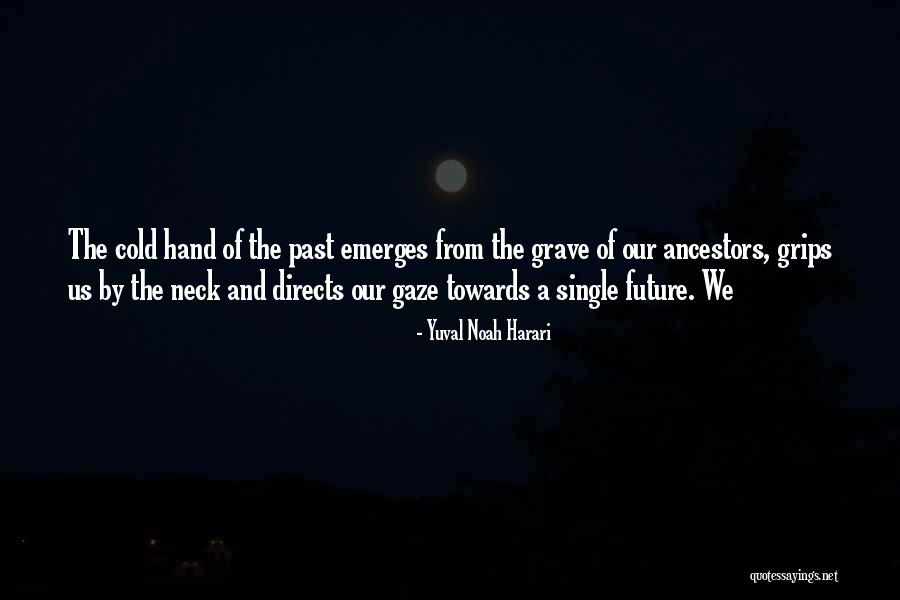 Towards The Future Quotes By Yuval Noah Harari Towards The Future Quotes By Yuval Noah Harari