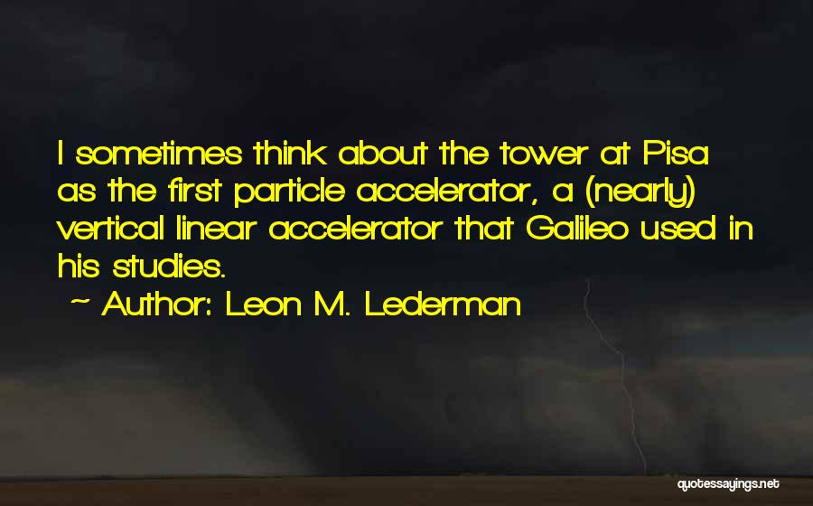 Tower Of Pisa Quotes By Leon M. Lederman