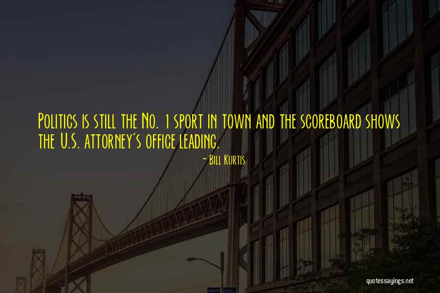 Town Politics Quotes By Bill Kurtis Town Politics Quotes By Bill Kurtis