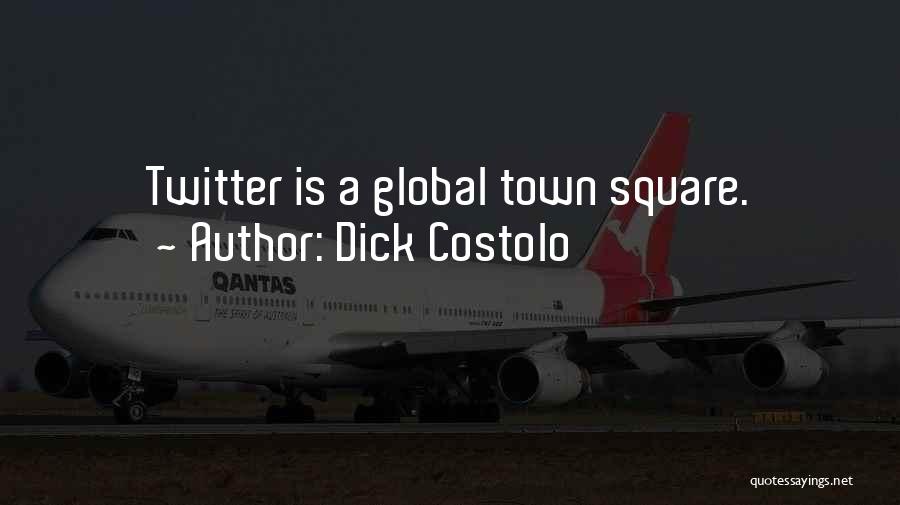 Town Squares Quotes By Dick Costolo
