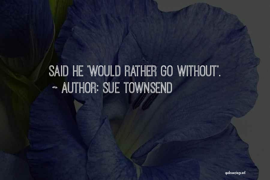 Townsend Quotes By Sue Townsend