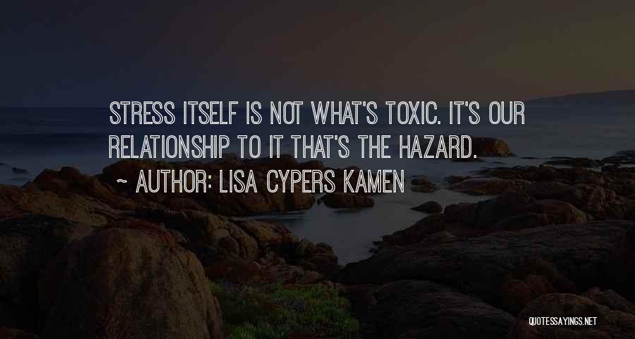 Toxic Relationship Quotes By Lisa Cypers Kamen