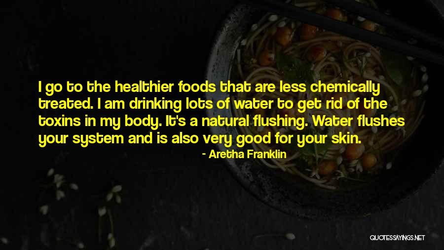 Toxins Quotes By Aretha Franklin