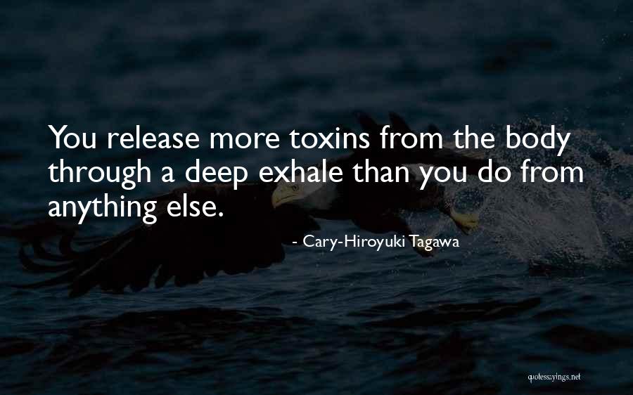 Toxins Quotes By Cary-Hiroyuki Tagawa