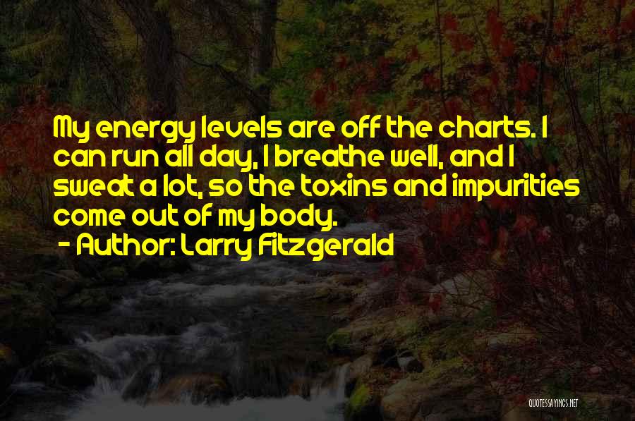 Toxins Quotes By Larry Fitzgerald