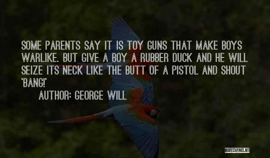 Toy Boy Quotes By George Will