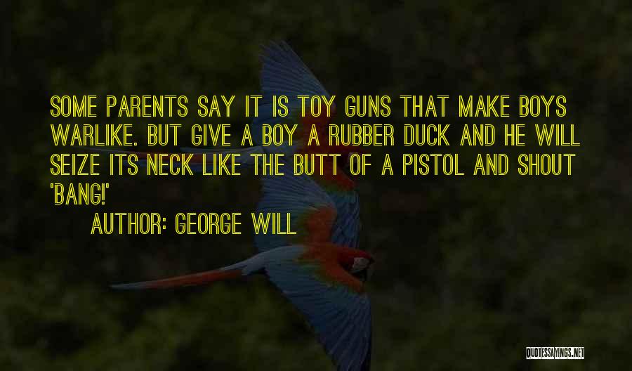 Toy Guns Quotes By George Will