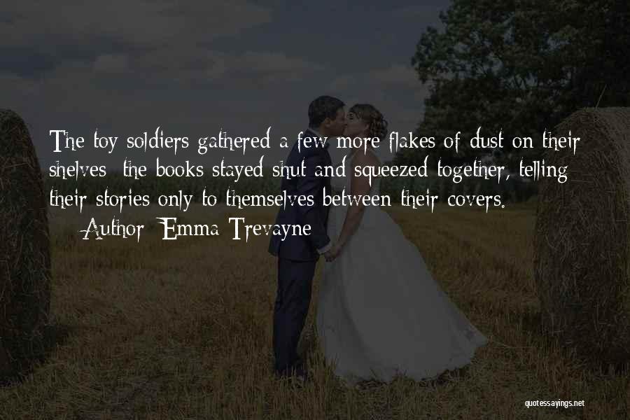 Toy Soldiers Quotes By Emma Trevayne