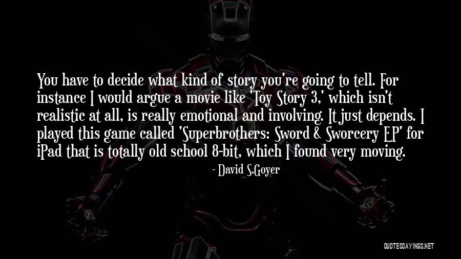 Toy Story 4 Quotes By David S.Goyer Toy Story 4 Quotes By David S.Goyer
