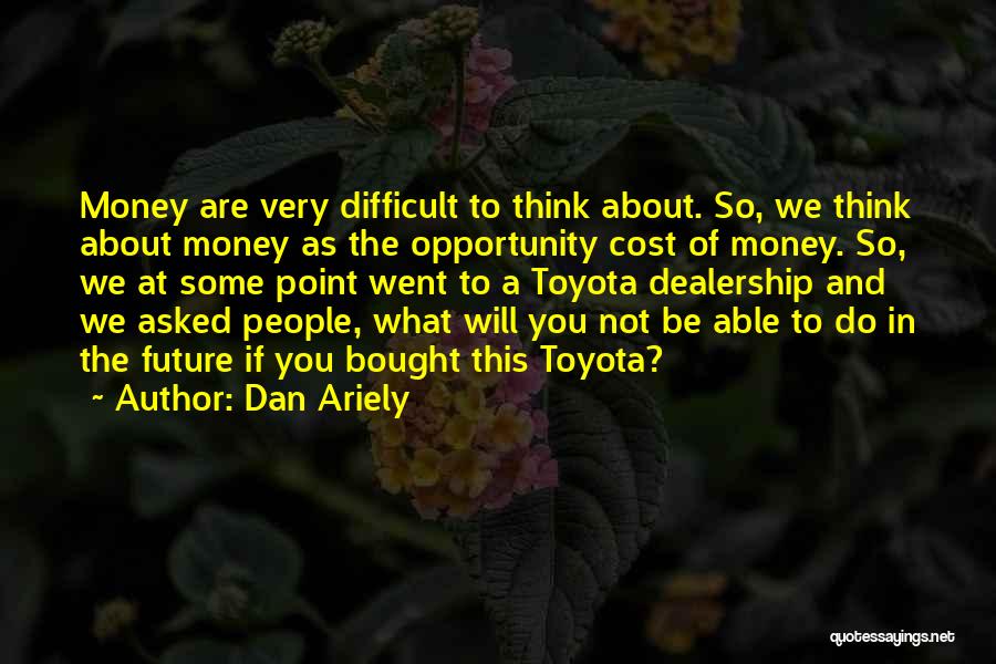 Toyota Way Quotes By Dan Ariely