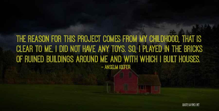 Toys And Childhood Quotes By Anselm Kiefer Toys And Childhood Quotes By Anselm Kiefer