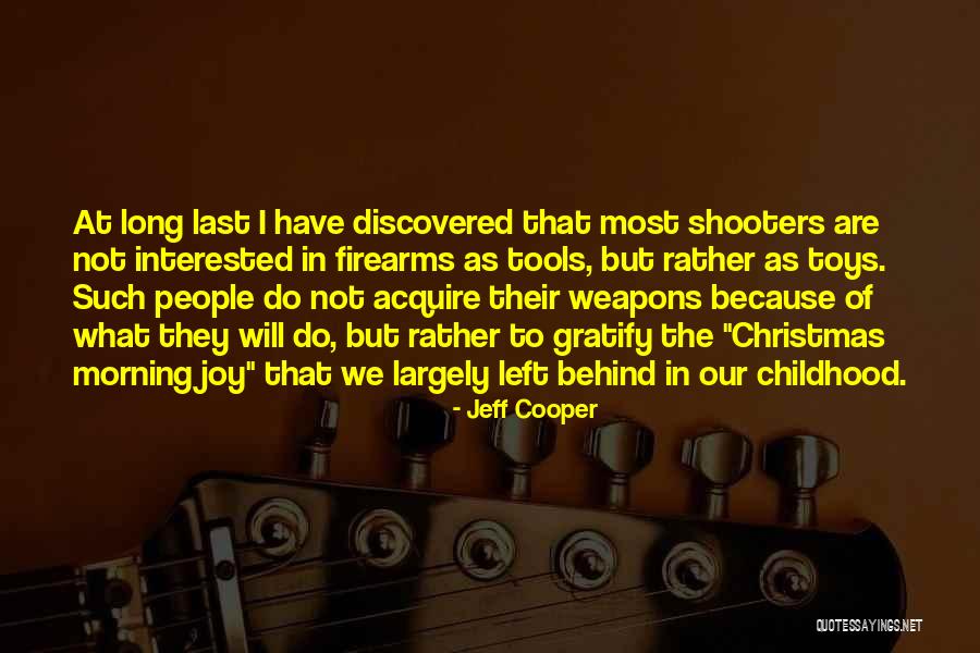 Toys And Childhood Quotes By Jeff Cooper Toys And Childhood Quotes By Jeff Cooper