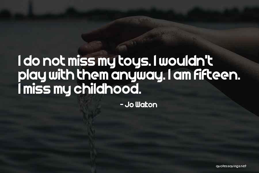 Toys And Childhood Quotes By Jo Walton Toys And Childhood Quotes By Jo Walton