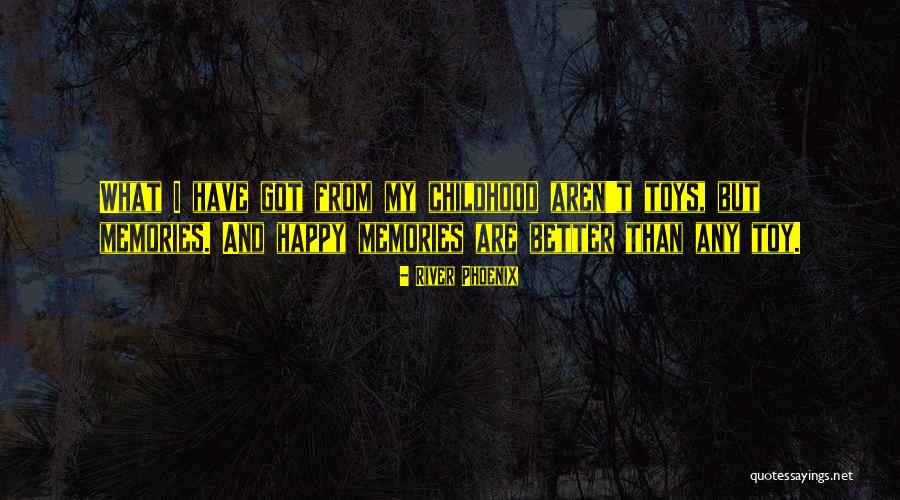 Toys And Childhood Quotes By River Phoenix Toys And Childhood Quotes By River Phoenix