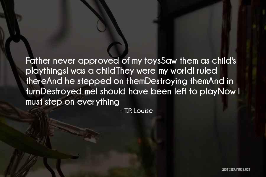 Toys And Childhood Quotes By T.P. Louise Toys And Childhood Quotes By T.P. Louise