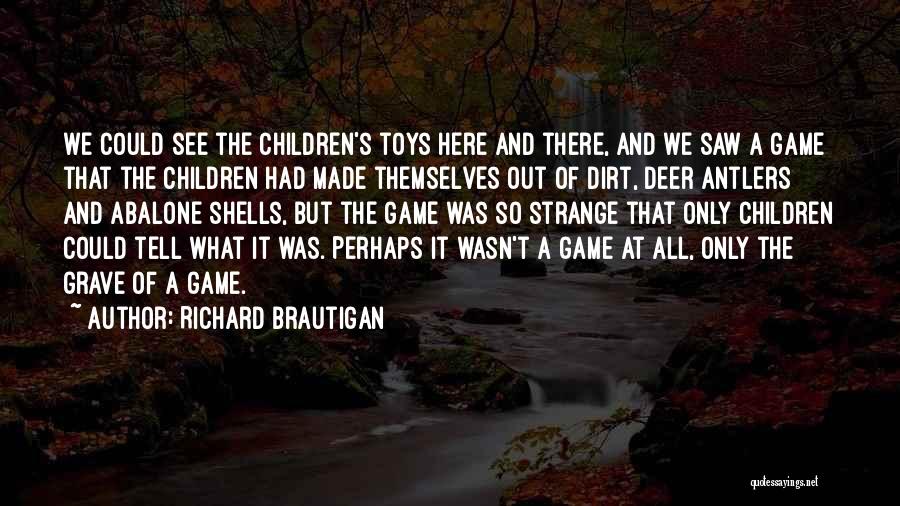 Toys And Games Quotes By Richard Brautigan