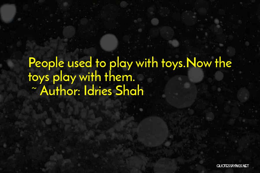 Toys Quotes By Idries Shah