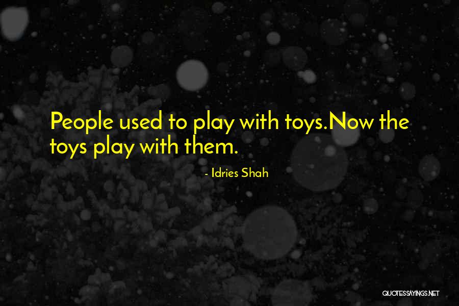 Toys Quotes By Idries Shah