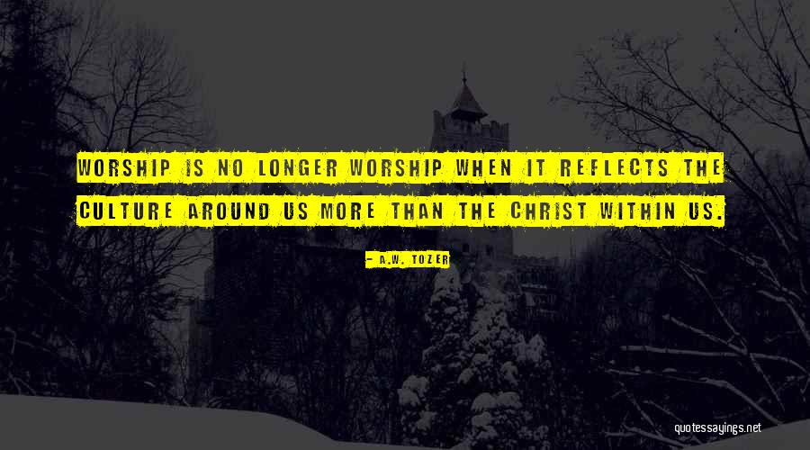Tozer Worship Quotes By A.W. Tozer Tozer Worship Quotes By A.W. Tozer