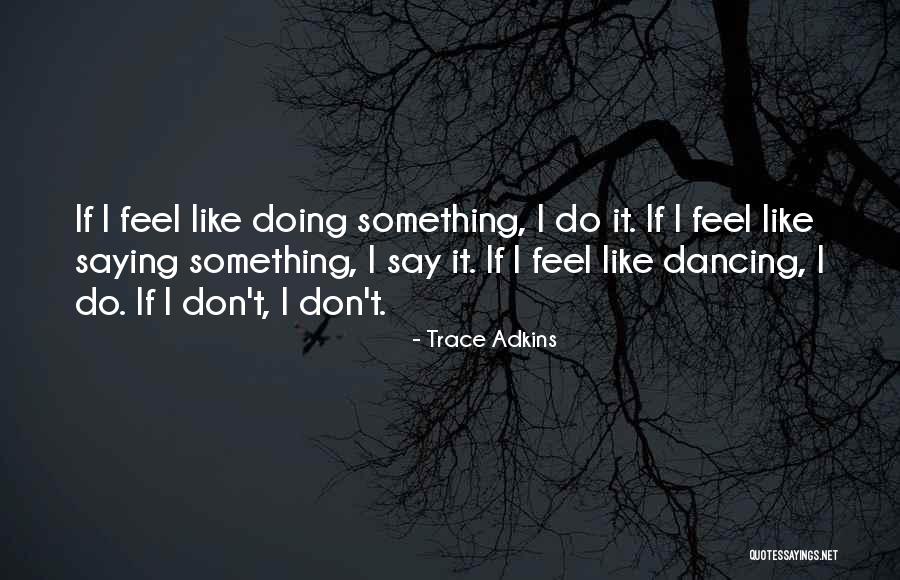 Trace Adkins Quotes 2145113 Trace Adkins Quotes 2145113