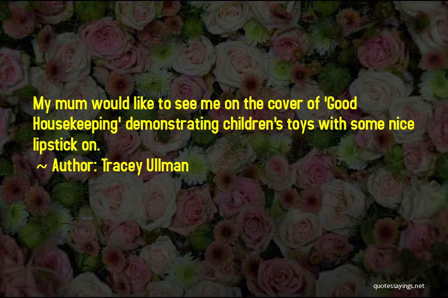 Tracey Ullman Quotes 1101952