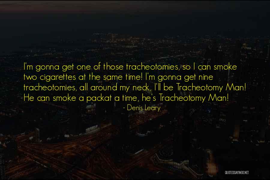Tracheotomy Quotes By Denis Leary Tracheotomy Quotes By Denis Leary