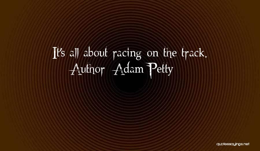 Track Racing Quotes By Adam Petty