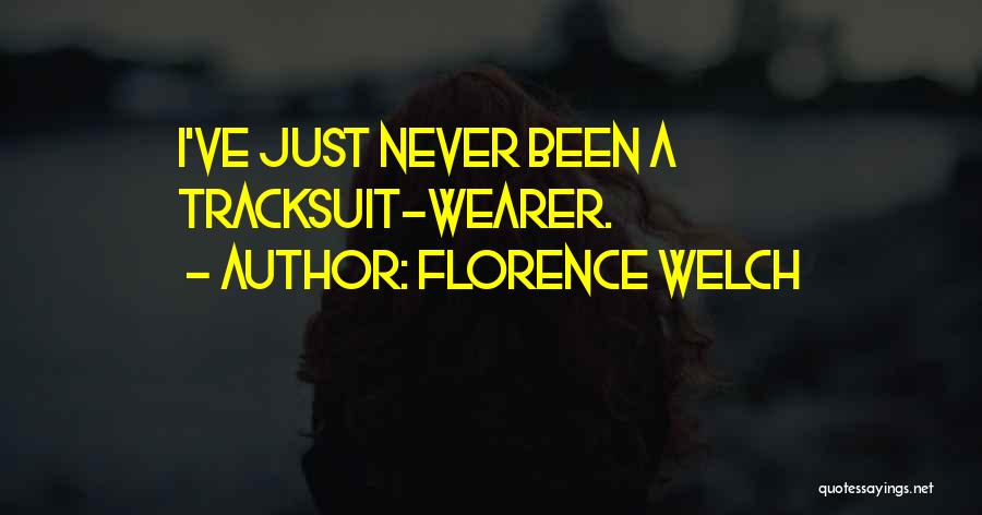 Tracksuit Quotes By Florence Welch