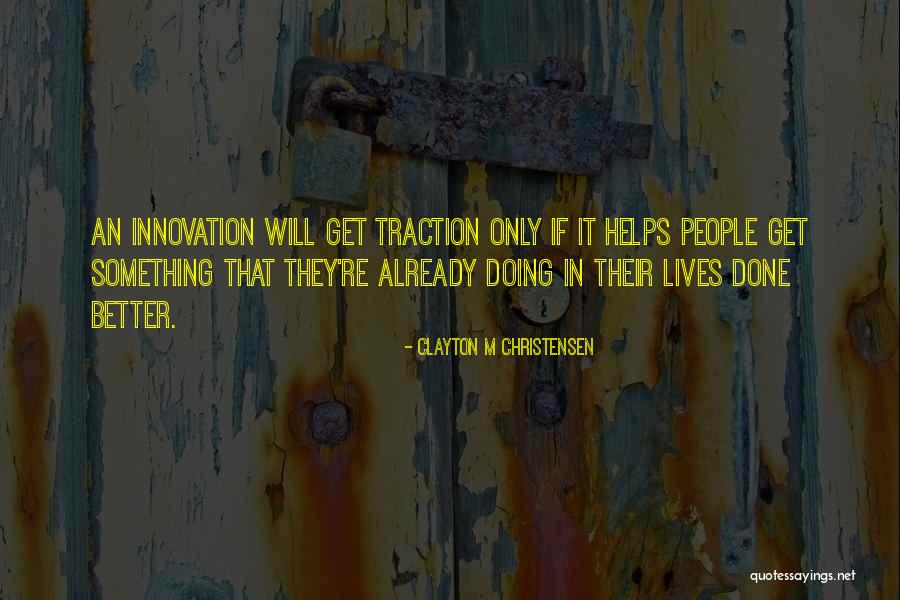Traction 7 Quotes By Clayton M Christensen Traction 7 Quotes By Clayton M Christensen