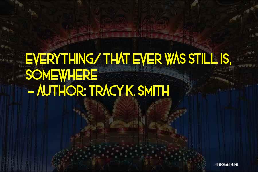 Tracy K. Smith Quotes 1277463