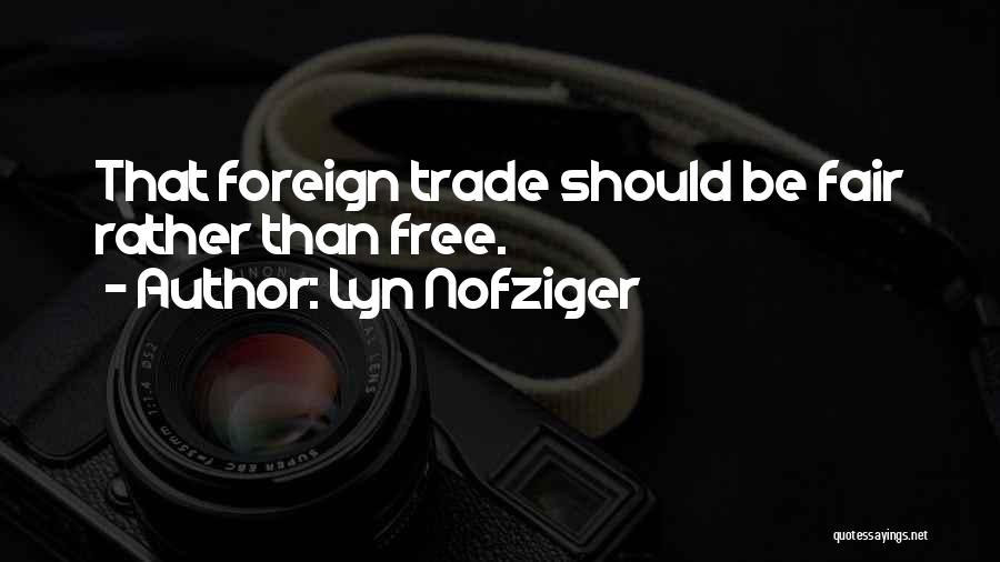 Trade Fair Quotes By Lyn Nofziger