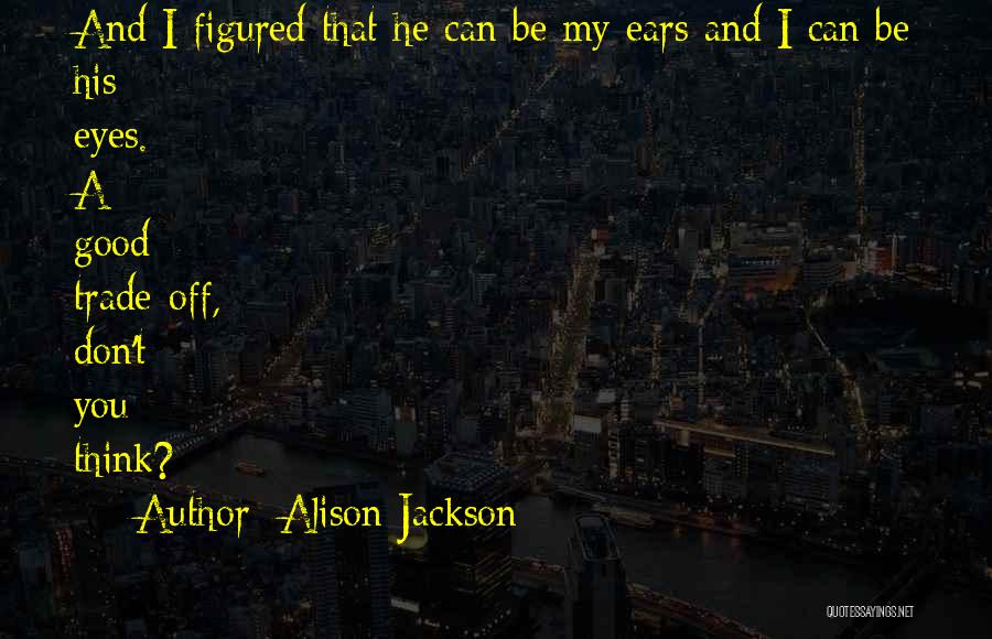 Trade Off Quotes By Alison Jackson