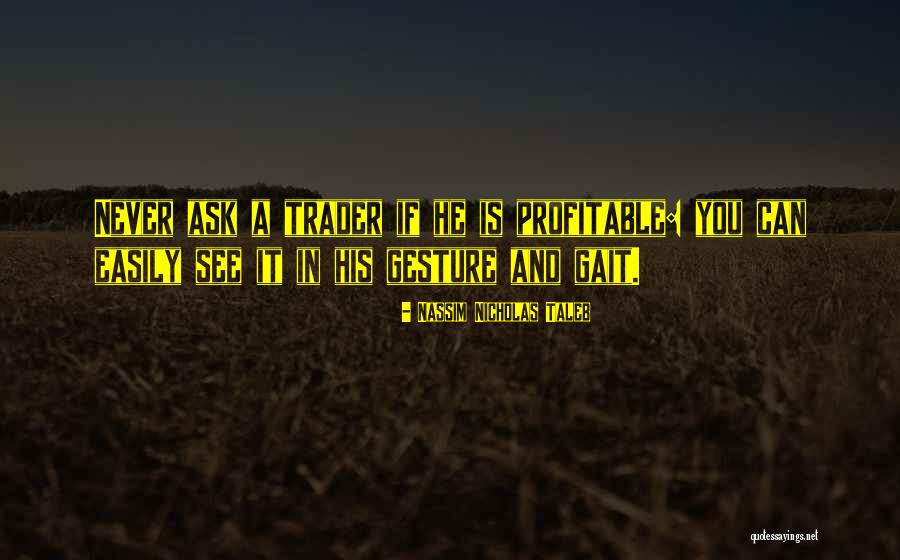 Trader Quotes By Nassim Nicholas Taleb Trader Quotes By Nassim Nicholas Taleb