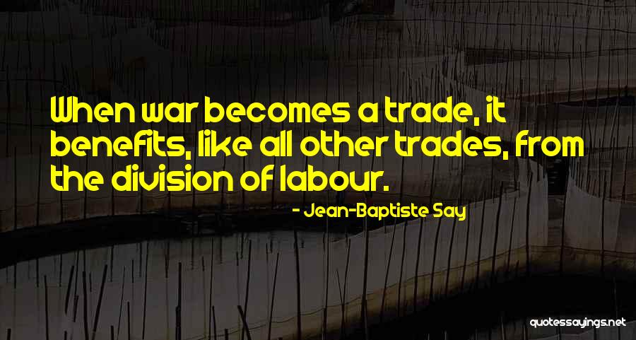 Trades Quotes By Jean-Baptiste Say Trades Quotes By Jean-Baptiste Say