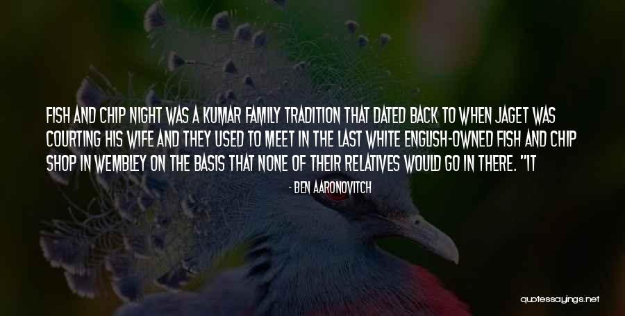 Tradition And Family Quotes By Ben Aaronovitch Tradition And Family Quotes By Ben Aaronovitch