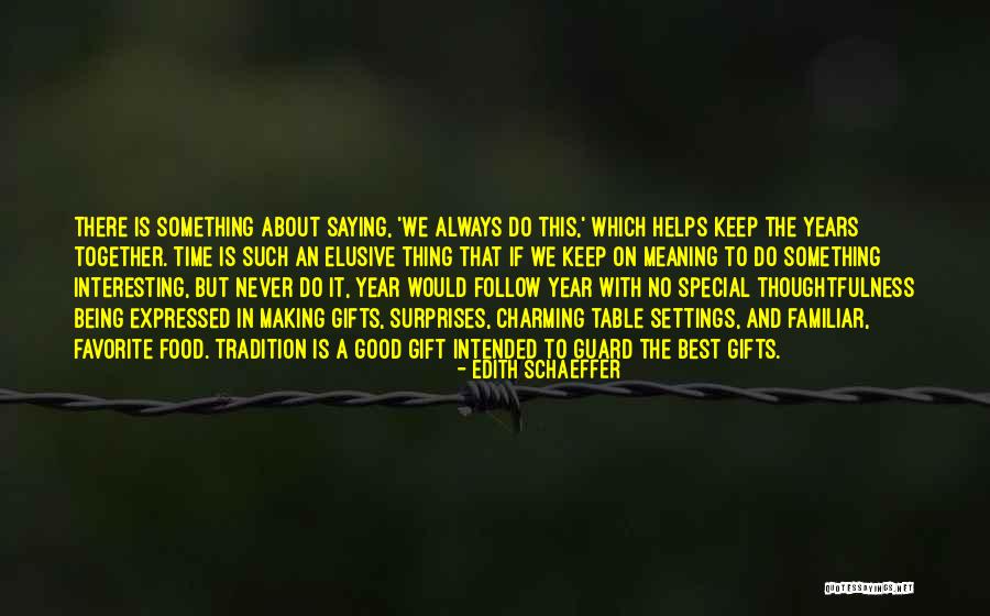 Tradition Is Always A Good Thing Quotes By Edith Schaeffer Tradition Is Always A Good Thing Quotes By Edith Schaeffer