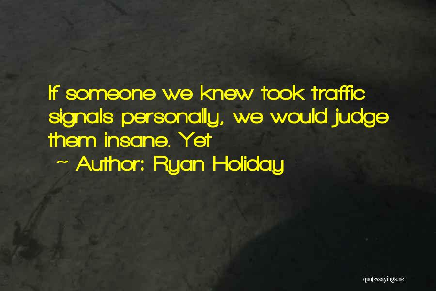 Traffic Signals Quotes By Ryan Holiday