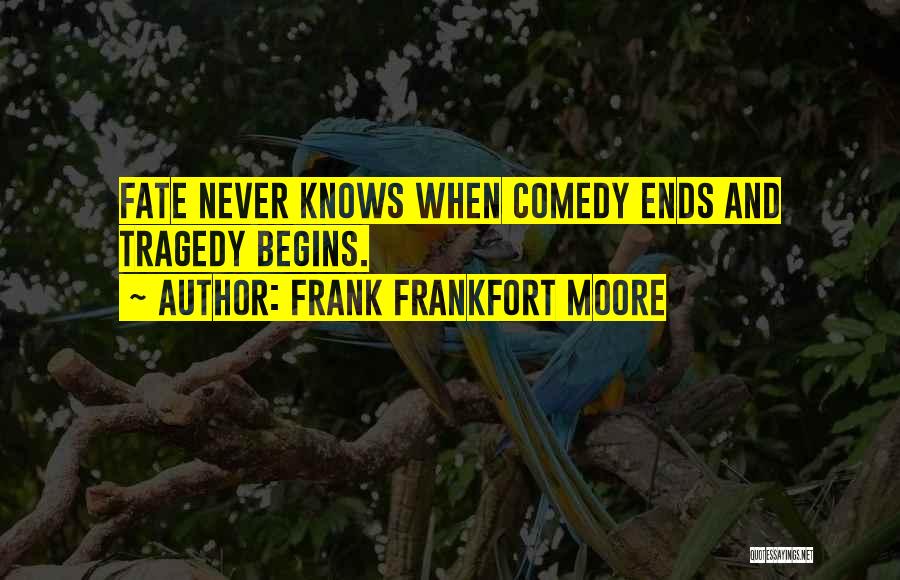 Tragedy And Comedy Quotes By Frank Frankfort Moore