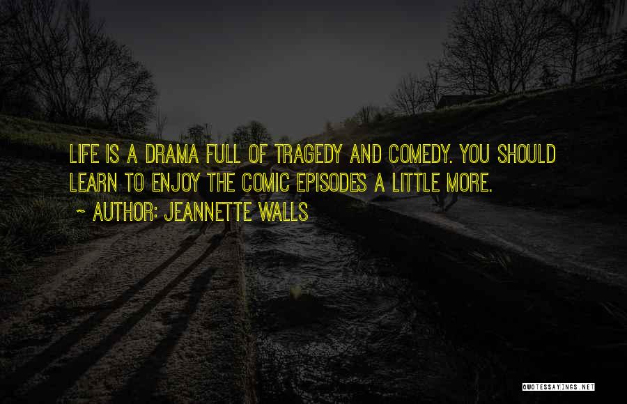 Tragedy And Comedy Quotes By Jeannette Walls