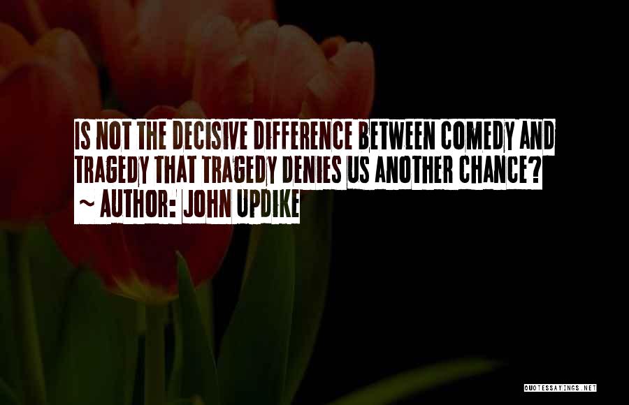Tragedy And Comedy Quotes By John Updike